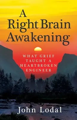 El despertar del hemisferio derecho: Lo que el dolor enseñó a un ingeniero con el corazón roto - A Right Brain Awakening: What Grief Taught a Heartbroken Engineer