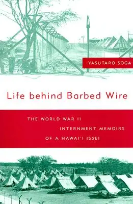 La vida tras la alambrada: Memorias del internamiento de un issei hawaiano durante la Segunda Guerra Mundial - Life Behind Barbed Wire: The World War II Internment Memoirs of a Hawaii Issei