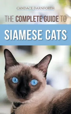 La guía completa de los gatos siameses: Cómo seleccionar, criar, adiestrar, alimentar, socializar y enriquecer la vida de su gato siamés - The Complete Guide to Siamese Cats: Selecting, Raising, Training, Feeding, Socializing, and Enriching the Life of Your Siamese Cat