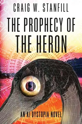 La Profecía de la Garza: Una novela sobre la IA y la distopía - The Prophecy of the Heron: An AI Dystopia Novel