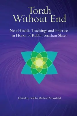 Torá sin fin: Torá y prácticas neohasídicas en honor del rabino Jonathan Slater - Torah Without End: Neo-Hasidic Torah and Practices in Honor of Rabbi Jonathan Slater