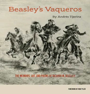 Los Vaqueros de Beasley: Memorias, arte y poemas de Ricardo M. Beasley - Beasley's Vaqueros: The Memoirs, Art, and Poems of Ricardo M. Beasley