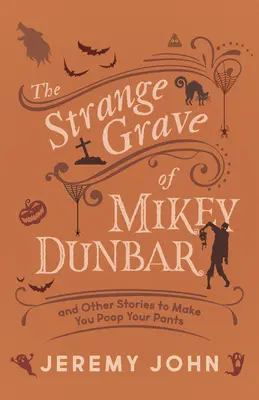 La extraña tumba de Mikey Dunbar: Y otras historias que te harán cagar en los pantalones - The Strange Grave of Mikey Dunbar: And Other Stories to Make You Poop Your Pants