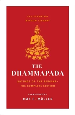 El Dhammapada: dichos de Buda (Biblioteca de Sabiduría Esencial) - The Dhammapada: Sayings of the Buddha (Essential Wisdom Library)