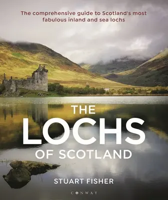 Lochs of Scotland: La guía completa de los lagos interiores y marinos más fabulosos de Escocia - Lochs of Scotland: The Comprehensive Guide to Scotland's Most Fabulous Inland and Sea Lochs