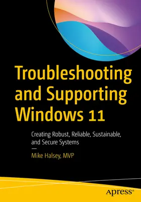 Solución de problemas y soporte técnico de Windows 11: Creación de sistemas robustos, fiables, sostenibles y seguros - Troubleshooting and Supporting Windows 11: Creating Robust, Reliable, Sustainable, and Secure Systems