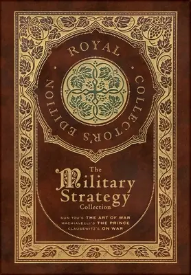 Colección Estrategia Militar: El arte de la guerra de Sun Tzu, El príncipe de Maquiavelo y Sobre la guerra de Clausewitz (Edición Real de Coleccionista) (Estuche Lamina - The Military Strategy Collection: Sun Tzu's The Art of War, Machiavelli's The Prince, and Clausewitz's On War (Royal Collector's Edition) (Case Lamina