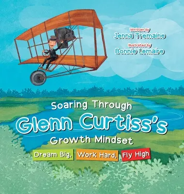 Volando con la mentalidad de crecimiento de Glenn Curtiss: Sueña a lo grande, trabaja duro, vuela alto - Soaring through Glenn Curtiss's Growth Mindset: Dream Big, Work Hard, Fly High