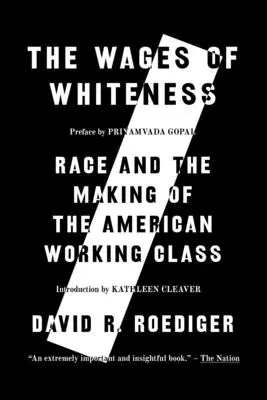 El salario de la blancura: Race and the Making of the American Working Class - The Wages of Whiteness: Race and the Making of the American Working Class