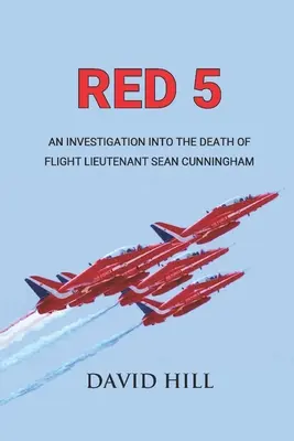 Red 5: Una investigación sobre la muerte del teniente de vuelo Sean Cunningham - Red 5: An investigation into the death of Flight Lieutenant Sean Cunningham