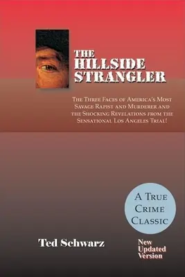 El estrangulador de Hillside: Las tres caras del violador y asesino más salvaje de Estados Unidos y las impactantes revelaciones del sensacional caso de Los Ángeles. - The Hillside Strangler: The Three Faces of America's Most Savage Rapist and Murderer and the Shocking Revelations from the Sensational Los Ang