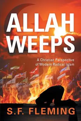 Allah Weeps: Una perspectiva cristiana del islam radical moderno - Allah Weeps: A Christian Perspective of Modern Radical Islam