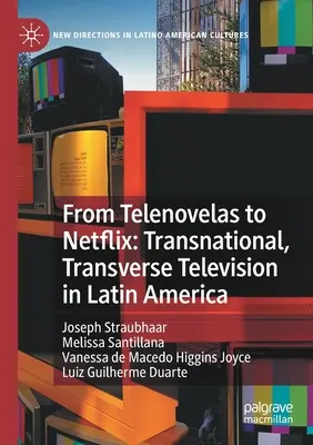 De Telenovelas a Netflix: Televisión transnacional y transversal en América Latina - From Telenovelas to Netflix: Transnational, Transverse Television in Latin America