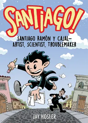 Santiago Santiago Ramn Y Cajal! artista, cientfico, alborotador - Santiago!: Santiago Ramn Y Cajal!artist, Scientist, Troublemaker