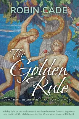 La Regla de Oro: La Regla de Oro: La antigua moral como fundamento de la justicia, la felicidad y la calidad de vida, protegiendo al mismo tiempo los derechos humanos. - The Golden Rule: Shining light on the ancient moral as a foundation for fairness, happiness and quality of life, whilst protecting the