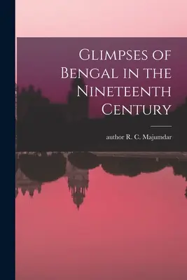 Bengala en el siglo XIX - Glimpses of Bengal in the Nineteenth Century