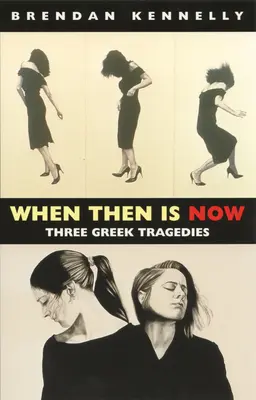 Cuando entonces es ahora: Tres tragedias griegas - When Then Is Now: Three Greek Tragedies