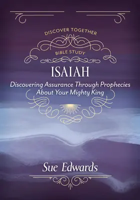 Isaías: Descubriendo la seguridad a través de las profecías sobre tu Rey Poderoso - Isaiah: Discovering Assurance Through Prophecies about Your Mighty King