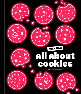 Todo sobre galletas: Un libro de cocina de Milk Bar - All about Cookies: A Milk Bar Baking Book