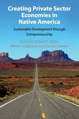 Creación de economías del sector privado en la América nativa: Desarrollo sostenible mediante la iniciativa empresarial - Creating Private Sector Economies in Native America: Sustainable Development Through Entrepreneurship