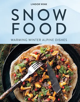 Comida de nieve: Cálidos platos alpinos de invierno - Snow Food: Warming Winter Alpine Dishes