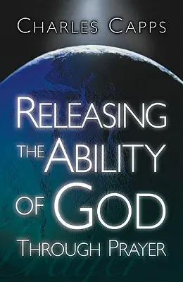 Liberar la capacidad de Dios a través de la oración - Releasing the Ability of God Through Prayer