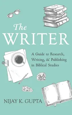 El escritor: Guía para investigar, escribir y publicar en estudios bíblicos - The Writer: A Guide to Research, Writing, and Publishing in Biblical Studies