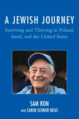 Un viaje judío: Sobrevivir y prosperar en Polonia, Israel y Estados Unidos - A Jewish Journey: Surviving and Thriving in Poland, Israel, and the United States