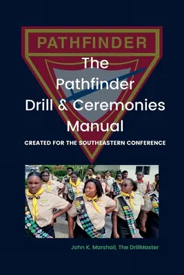 The Pathfinder Drill and Ceremonies Manual: Creado para la Southeastern Conference - The Pathfinder Drill and Ceremonies Manual: Created for the Southeastern Conference