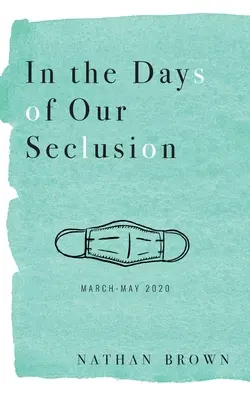 En los días de nuestra reclusión: Marzo - Mayo 2020 - In the Days of Our Seclusion: March - May 2020