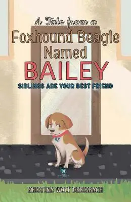 Cuento de una Beagle Foxhound llamada Bailey: Los hermanos son tus mejores amigos - A Tale From a Foxhound Beagle Named Bailey: Siblings Are Your Best Friend