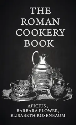 The Roman Cookery Book Tapa dura - The Roman Cookery Book Hardcover
