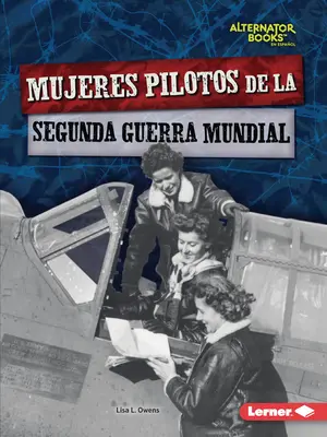 Mujeres Pilotos de la Segunda Guerra Mundial - Mujeres Pilotos de la Segunda Guerra Mundial (Women Pilots of World War II)