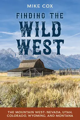 El Salvaje Oeste: El Oeste montañoso: Nevada, Utah, Colorado, Wyoming y Montana - Finding the Wild West: The Mountain West: Nevada, Utah, Colorado, Wyoming, and Montana