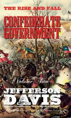 El ascenso y la caída del gobierno confederado: Segundo volumen - The Rise and Fall of the Confederate Government: Volume Two