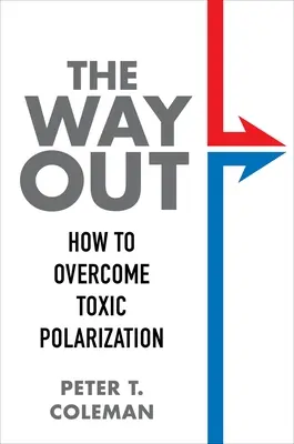 La salida: cómo superar la polarización tóxica - The Way Out: How to Overcome Toxic Polarization