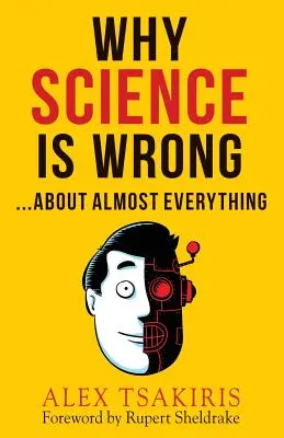 Por qué la ciencia se equivoca... en casi todo - Why Science Is Wrong...About Almost Everything