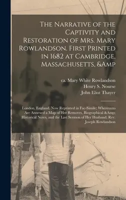 La Narrativa del Cautiverio y Restauración de la Sra. Mary Rowlandson. Impreso por primera vez en 1682 en Cambridge, Massachusetts, y Londres, Inglaterra. Now Repr - The Narrative of the Captivity and Restoration of Mrs. Mary Rowlandson. First Printed in 1682 at Cambridge, Massachusetts, & London, England. Now Repr