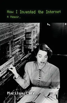 Cómo inventé Internet: Memorias - How I Invented the Internet: A Memoir