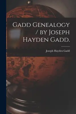 Genealogía Gadd / por Joseph Hayden Gadd. - Gadd Genealogy / by Joseph Hayden Gadd.