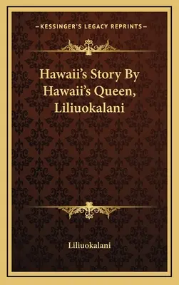 La historia de Hawai por la reina de Hawai, Liliuokalani - Hawaii's Story By Hawaii's Queen, Liliuokalani