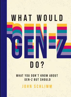 ¿Qué haría la Generación Z? Todo lo que no sabe sobre la Generación Z pero debería saber - What Would Gen-Z Do?: Everything You Don't Know about Gen-Z But Should