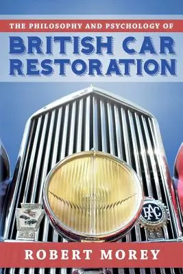 Filosofía y psicología de la restauración de automóviles británicos - The Philosophy and Psycology of British Car Restoration