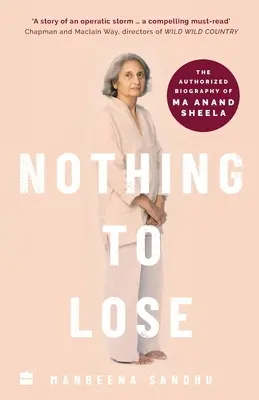 Nada que perder: biografía autorizada de Ma Anand Sheela - Nothing to Lose: The Authorized Biography of Ma Anand Sheela