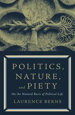 Política, naturaleza y piedad: Sobre la base natural de la vida política - Politics, Nature, and Piety: On the Natural Basis of Political Life