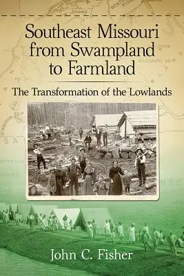 El sureste de Missouri: de pantanos a granjas: La transformación de las tierras bajas - Southeast Missouri from Swampland to Farmland: The Transformation of the Lowlands