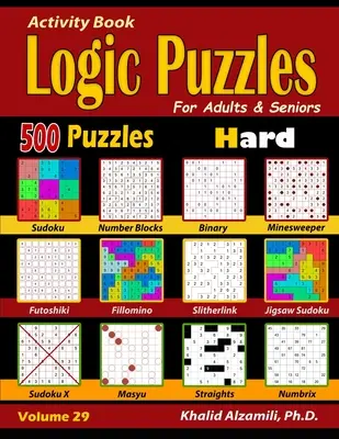 Libro de actividades: Rompecabezas de lógica para adultos y personas mayores: 500 Rompecabezas Difíciles (Sudoku - Fillomino - Rectas - Futoshiki - Binario - Slitherlin - Activity Book: Logic Puzzles for Adults & Seniors: 500 Hard Puzzles (Sudoku - Fillomino - Straights - Futoshiki - Binary - Slitherlin