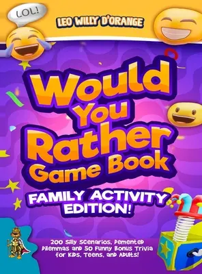 Libro de juegos «Would You Rather» - Edición para toda la familia: 200 situaciones absurdas, dilemas dementes y 50 trivias divertidas para niños, adolescentes y adultos. - Would You Rather Game Book Family Activity Edition!: 200 Silly Scenarios, Demented Dilemmas and 50 Funny Bonus Trivia for Kids, Teens, and Adults!