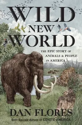 Wild New World: La épica historia de los animales y las personas en América - Wild New World: The Epic Story of Animals and People in America