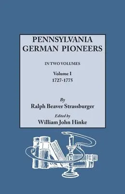 Pennsylvania German Pioneers. a Publication of the Original Lists of Arrivals in the Port of Philadelphia from 1727 to 1808. in Two Volumes. Volumen I - Pennsylvania German Pioneers. a Publication of the Original Lists of Arrivals in the Port of Philadelphia from 1727 to 1808. in Two Volumes. Volume I